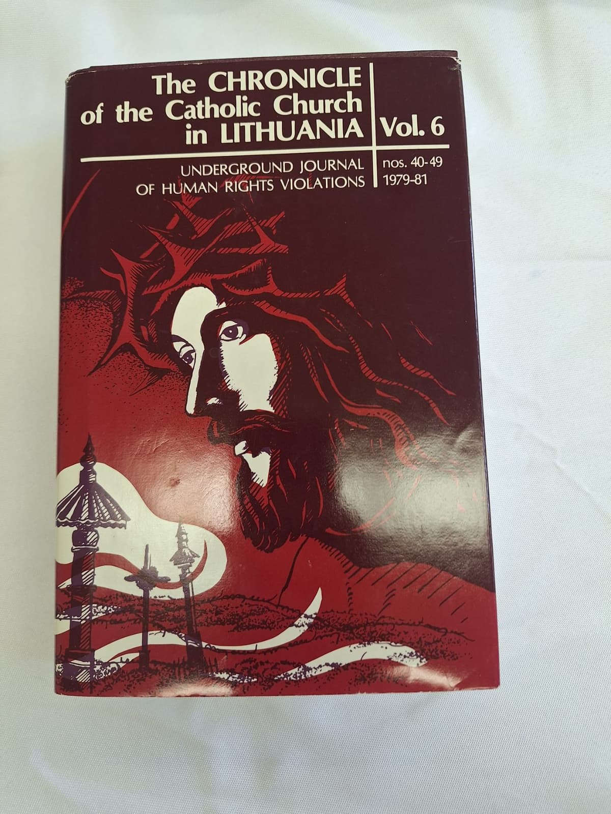 The Chronicle of the Catholic Church in Lithuania, Vol. 6: Underground Journal of Human Rights Violations, nos. 40-49, 1979-81