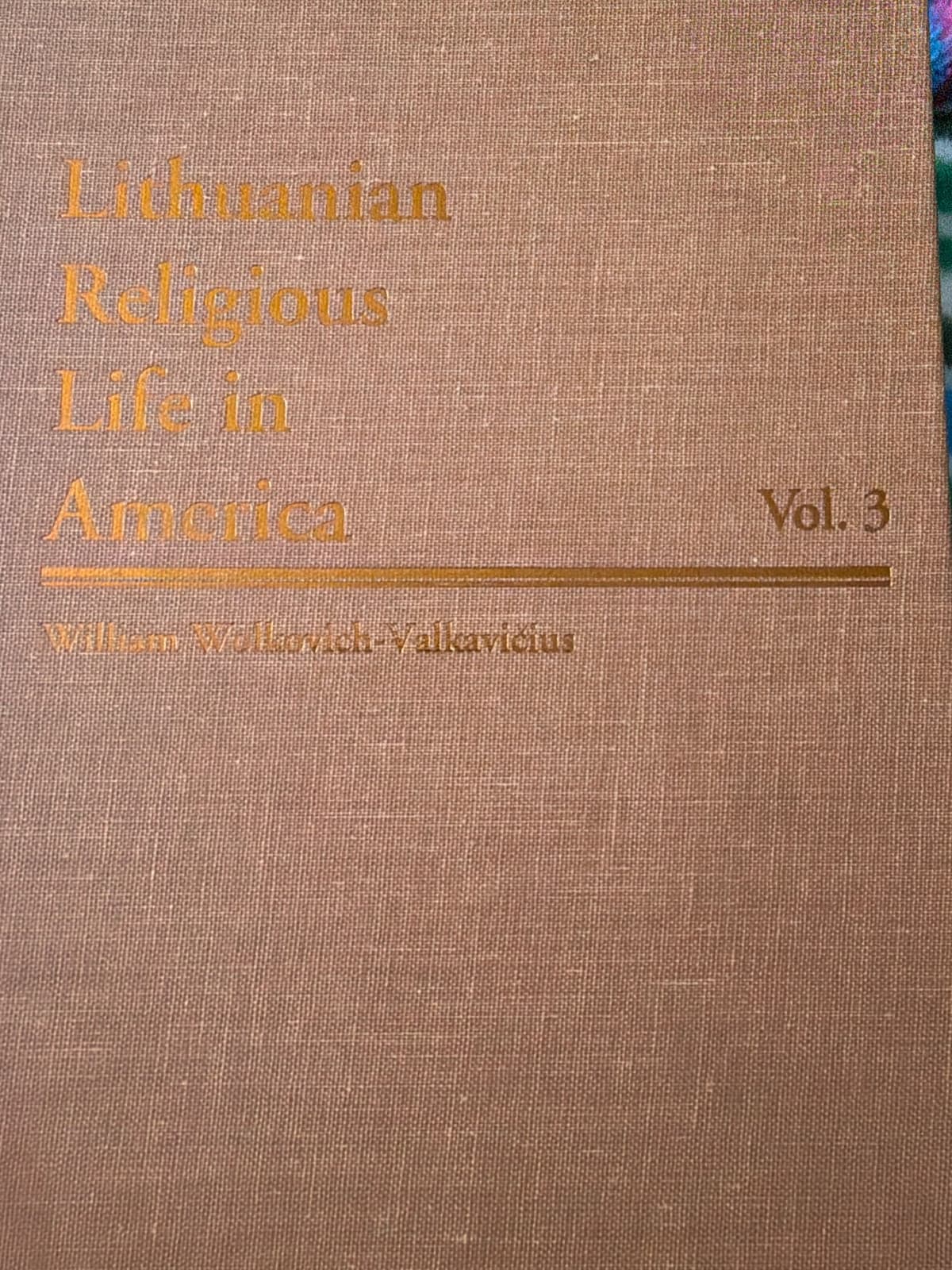 Lithuanian Religious Life in America: A Compendium of 150 Roman Catholic Parishes and Institutions, Volume 3: The Midwest and Beyond